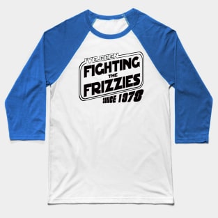 Fighting the Frizzies since 1978 Baseball T-Shirt